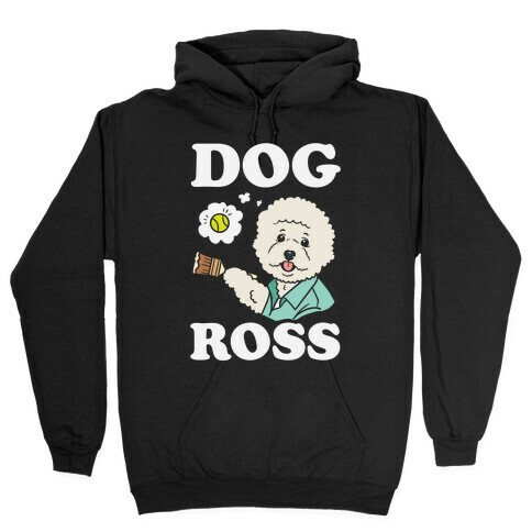 Dog Ross  Hooded Sweatshirt