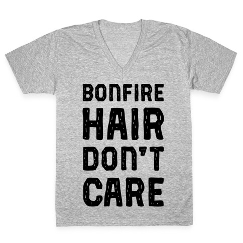 Bonfire Hair Don't Care V-Neck Tee Shirt