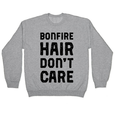 Bonfire Hair Don't Care Pullover