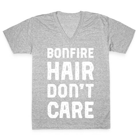Bonfire Hair Don't Care V-Neck Tee Shirt