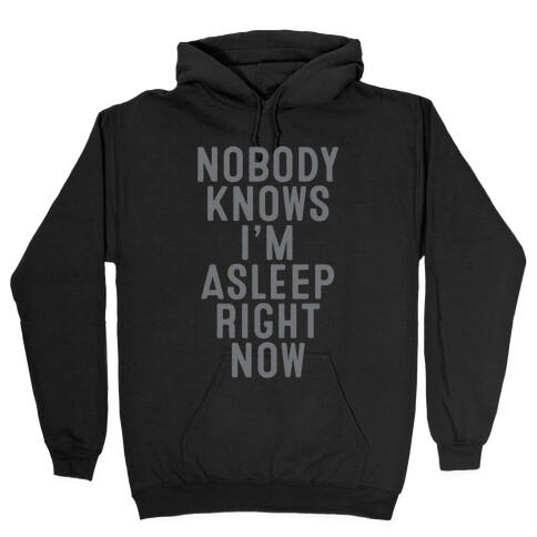 Nobody Knows I'm Asleep Right Now Hooded Sweatshirt