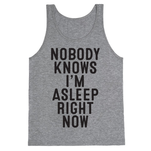 Nobody Knows I'm Asleep Right Now Tank Top