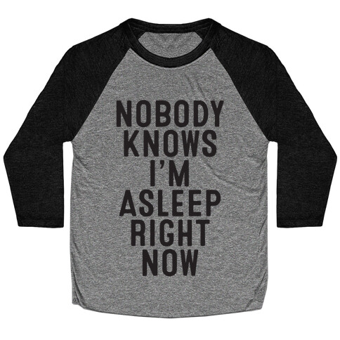 Nobody Knows I'm Asleep Right Now Baseball Tee