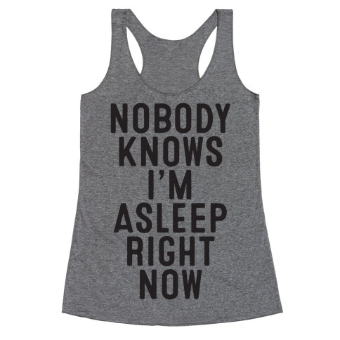 Nobody Knows I'm Asleep Right Now Racerback Tank Top