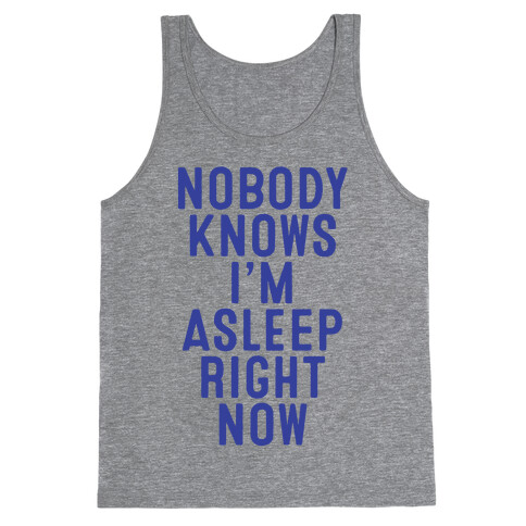 Nobody Knows I'm Asleep Right Now Tank Top