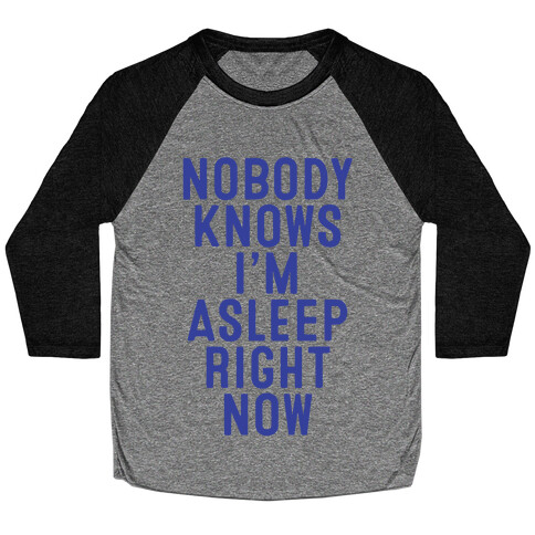 Nobody Knows I'm Asleep Right Now Baseball Tee