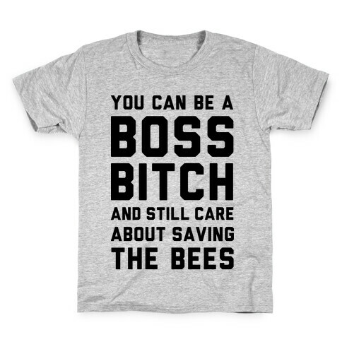 You Can Be A Boss Bitch and Still Care About Saving The Bees Kids T-Shirt