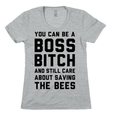 You Can Be A Boss Bitch and Still Care About Saving The Bees Womens T-Shirt