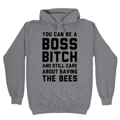 You Can Be A Boss Bitch and Still Care About Saving The Bees Hooded Sweatshirt