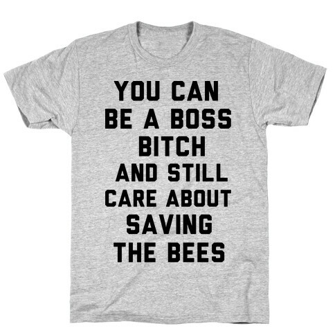 You Can Be A Boss Bitch and Still Care About Saving The Bees T-Shirt