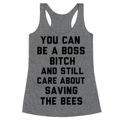 You Can Be A Boss Bitch and Still Care About Saving The Bees Racerback Tank Top