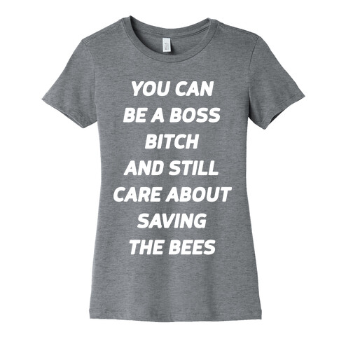 You Can Be A Boss Bitch and Still Care About Saving The Bees Womens T-Shirt