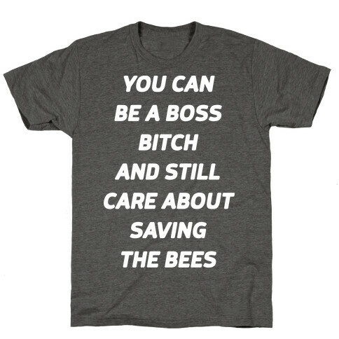 You Can Be A Boss Bitch and Still Care About Saving The Bees T-Shirt