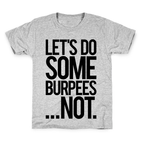 Let's Do Some Burpees...Not. Kids T-Shirt