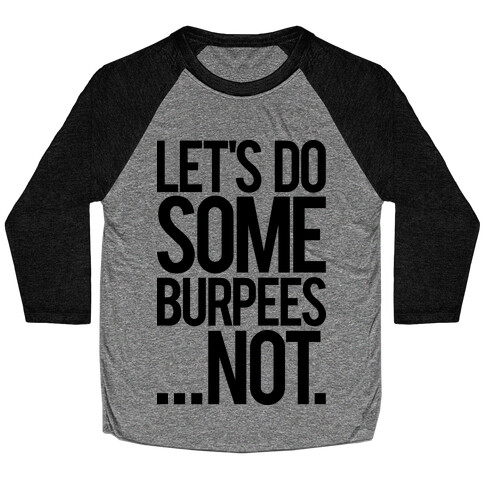 Let's Do Some Burpees...Not. Baseball Tee