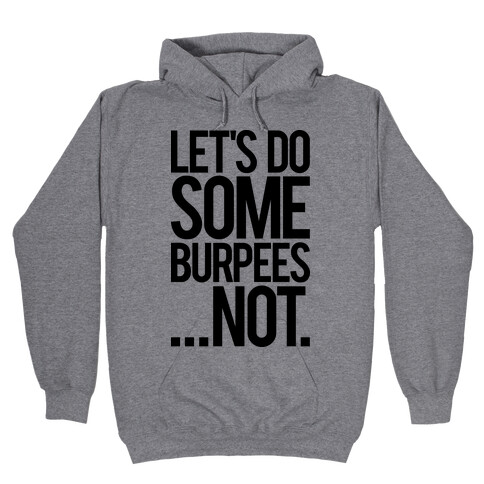 Let's Do Some Burpees...Not. Hooded Sweatshirt