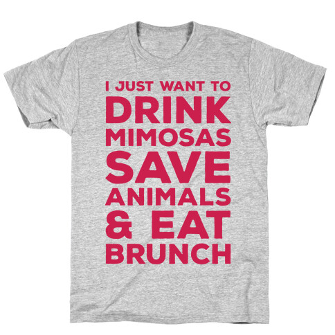 I Just Wan To Drink Mimosas Save Animals And Eat Brunch Red T-Shirt