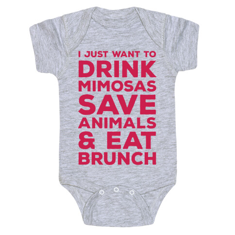 I Just Wan To Drink Mimosas Save Animals And Eat Brunch Red Baby One-Piece