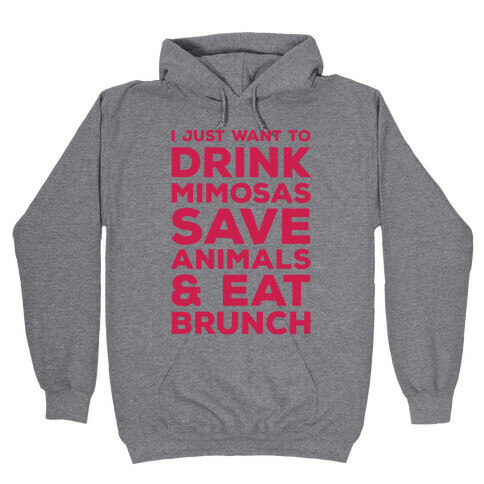 I Just Wan To Drink Mimosas Save Animals And Eat Brunch Red Hooded Sweatshirt
