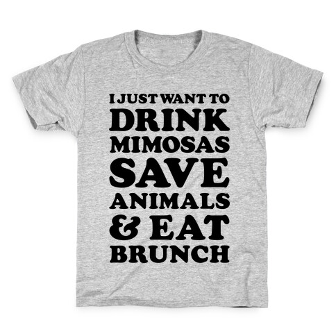 I Just Wan To Drink Mimosas Save Animals And Each Brunch Kids T-Shirt