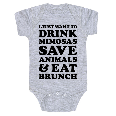 I Just Wan To Drink Mimosas Save Animals And Each Brunch Baby One-Piece