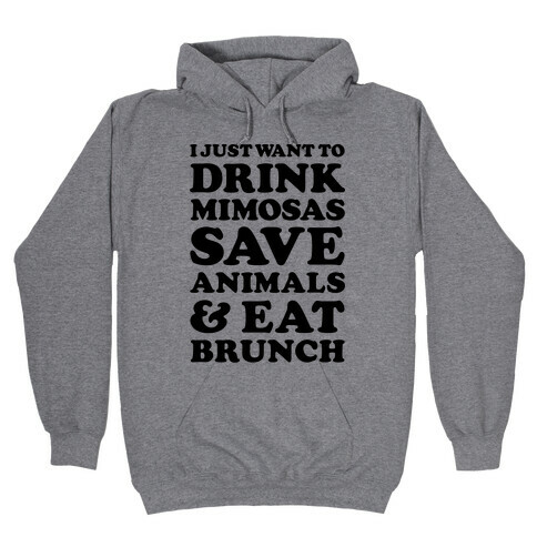 I Just Wan To Drink Mimosas Save Animals And Each Brunch Hooded Sweatshirt