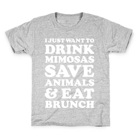 I Just Wan To Drink Mimosas Save Animals And Eat Brunch White Kids T-Shirt
