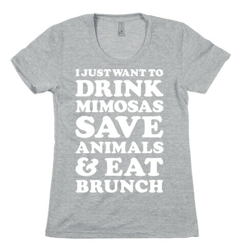 I Just Wan To Drink Mimosas Save Animals And Eat Brunch White Womens T-Shirt