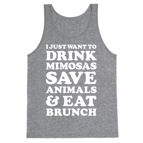 I Just Wan To Drink Mimosas Save Animals And Eat Brunch White Tank Top