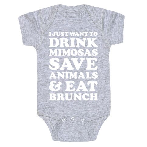 I Just Wan To Drink Mimosas Save Animals And Eat Brunch White Baby One-Piece
