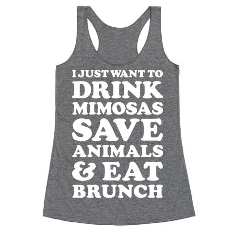 I Just Wan To Drink Mimosas Save Animals And Eat Brunch White Racerback Tank Top