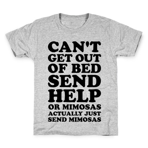 Can't Get Out Of Bed Send Help Or Mimosas Kids T-Shirt