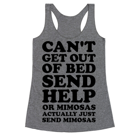 Can't Get Out Of Bed Send Help Or Mimosas Racerback Tank Top