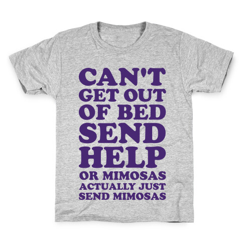 Can't Get Out Of Bed Send Help Or Mimosas Kids T-Shirt