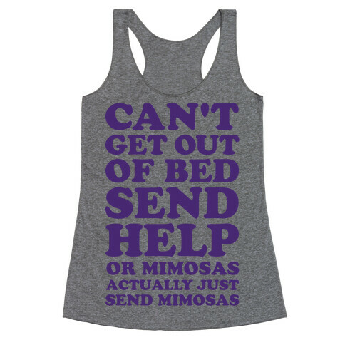 Can't Get Out Of Bed Send Help Or Mimosas Racerback Tank Top