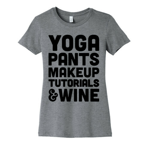 Yoga Pants, Makeup Tutorials & Wine Womens T-Shirt
