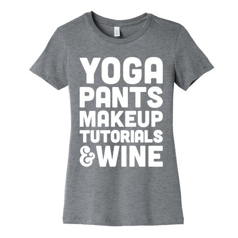 Yoga Pants, Makeup Tutorials & Wine Womens T-Shirt