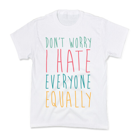 Don't Worry, I Hate Everyone Equally Kids T-Shirt