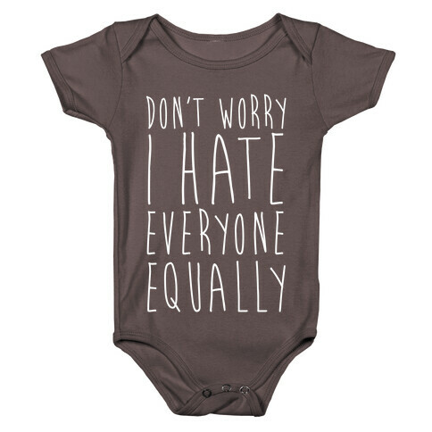 Don't Worry, I Hate Everyone Equally Baby One-Piece