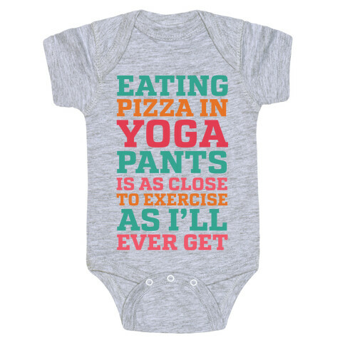 Eating Pizza In Yoga Pants Is As Close To Exercise As I'll Ever Get Baby One-Piece