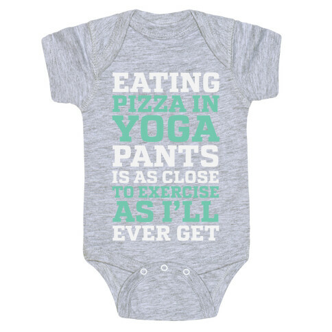 Eating Pizza In Yoga Pants Is As Close To Exercise As I'll Ever Get Baby One-Piece
