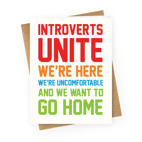 Introverts Unite We're Here We're Uncomfortable And We Want To Go Home Greeting Card