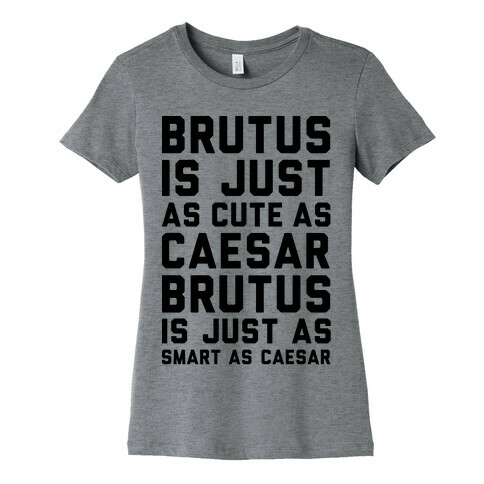 Brutus Is Just As Cute As Caesar Womens T-Shirt