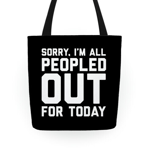 Sorry I'm All Peopled Out For Today Tote