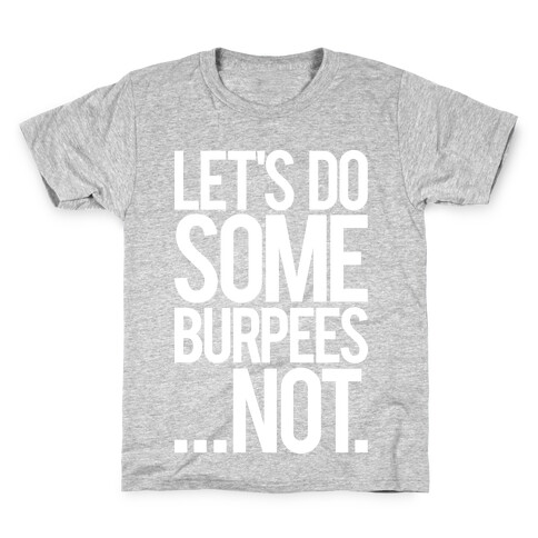 Let's Do Some Burpees...Not. Kids T-Shirt