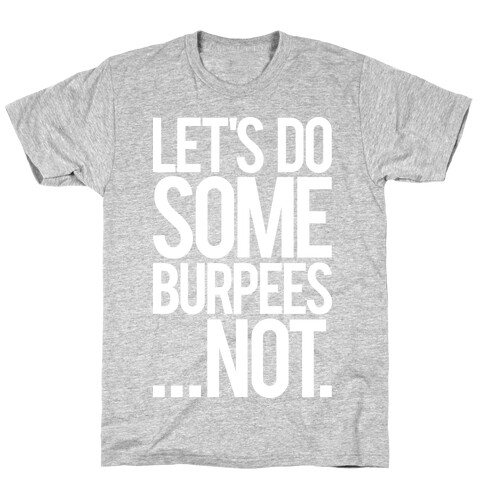 Let's Do Some Burpees...Not. T-Shirt