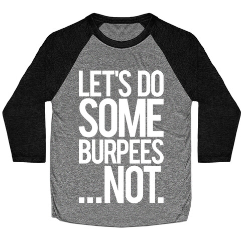 Let's Do Some Burpees...Not. Baseball Tee