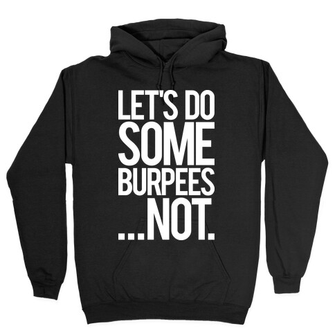 Let's Do Some Burpees...Not. Hooded Sweatshirt