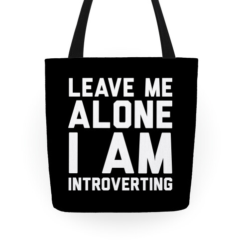 Leave Me Alone I Am Introverting Tote