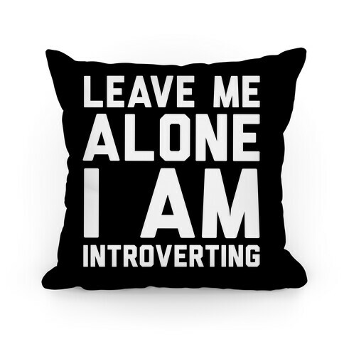 Leave Me Alone I Am Introverting Pillow